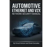AUTOMOTIVE ETHERNET AND V2X NETWORK SECURITY MANUAL: Protocol Level Threat Mitigation, TSN Synchronization, and IEEE 1609.2 Certificate Management Systems