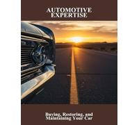 Automotive Expertise: Buying, Restoring, And Maintaining Your Car