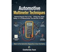 Automotive Multimeter Techniques: Electrical Diagnosis Step by Step - Voltage Drop, Sensor Testing, and the 20 Measurements That Solve 90% of Faults