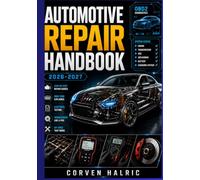 AUTOMOTIVE REPAIR HANDBOOK 2026-2027: A Practical Guide to Vehicle Maintenance, OBD2 Diagnostics, Electrical Testing, Troubleshooting, and DIY Fixes