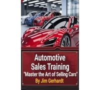 Automotive Sales Training, A Complete Sales Training System: A Comprehensive Guide to Proficient Sales and Training
