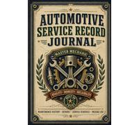 Automotive Service Record Journal: Maintenance Documentation Book for Recording Scheduled Repairs, Diagnostic Notes, Mileage Updates and Parts Replacement