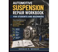 Automotive Suspension Repair Workbook for Students and Beginners: Theory-Based Exercises for Component Inspection, Fault Diagnosis, Geometry Checks, and Maintenance