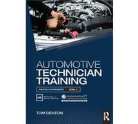 Automotive Technician Training Practical Worksheets Level 2 by Denton & Tom Technical Consultant & Institute of the Motor Industry IMI & UK Unknown (Auteur)