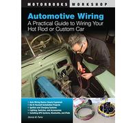 Automotive Wiring: A Practical Guide to Wiring Your Hot Rod or Custom Car (Motorbooks Workshop)