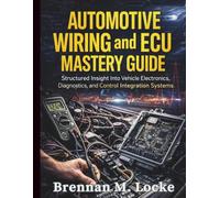 Automotive Wiring and ECU Mastery Guide: Structured Insight Into Vehicle Electronics, Diagnostics, and Control Integration Systems