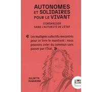 Autonomes et solidaires pour le vivant: S'organiser sans l'autorité de l'Etat