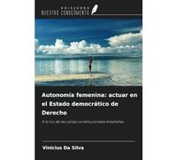 Autonomía femenina: actuar en el Estado democrático de Derecho: A la luz de las cartas constitucionales brasileñas