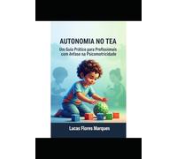 Autonomia no TEA: Um guia prático para profissionais com ênfase na Psicomotricidade