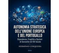 AUTONOMIA STRATEGICA DALL'UNIONE EUROPEA E DAL PORTOGALLO: Dipendenze, punti deboli e opzioni della sovranità nel XXI secolo