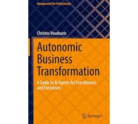 Autonomic Business Transformation: A Guide to Ai Agents for Practitioners and Executives