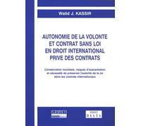 Autonomie De La Volonté Et Contrat Sans Loi En Droit International Privé Des Contrats - Consécration Mondiale, Risques D'exacerbation Et Nécessité De Préserver L'autorité De La Loi Dans Les...