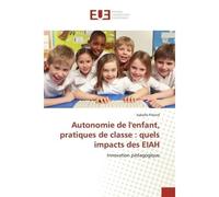 Autonomie de l'enfant, pratiques de classe : quels impacts des EIAH - Isabelle Piérard - Universitaires Europeennes - broché - Livre