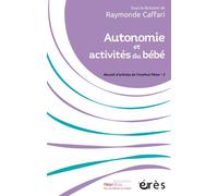 Autonomie et activités du bébé Recueil d'articles de l'institut pikler tome 2 - Raymonde Caffari - Eres - broché - Essai