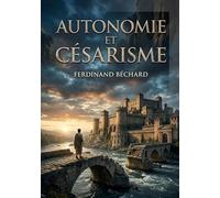 Autonomie et Césarisme: Une introduction au droit municipal moderne par Ferdinand Béchard, explorant l'équilibre entre autonomie locale et pouvoir central au XIXe siècle.