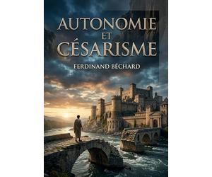 Autonomie et Césarisme: Une introduction au droit municipal moderne par Ferdinand Béchard, explorant l'équilibre entre autonomie locale et pouvoir central au XIXe siècle.