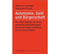 Autonomie, Geld und Bürgerschaft: Die 'Bolsa Familia' als sozialpolitisches Instrument gegen Armut und Gewalt in Brasilien. Eine kritische Analyse