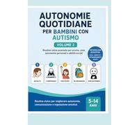 Autonomie quotidiane per bambini con autismo: Routine visive avanzate per scuola, casa, autonomie personali e abilità sociali. Volume 2