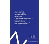 Autonomie, Responsabilité, Solidarité - Comment Moderniser Les Relations Professionnelles ?
