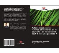 Autonomisation Des Femmes Et Réduction De La Pauvreté : Le Microcrédit Peut-Il Être Une Panacée ?