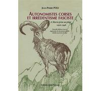 Autonomistes corses et irrédentisme fasciste A Muvra prise au piège 1920-1946 (nouvelle édition revue et augmentée de documents inédits relatifs au procès de 1946) - Jean-Pierre Poli - Piazzola Alain 