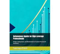 Autonomous Agents for High-Leverage Professionals: Design, Deployment, and Monetization of Custom Personal AI Assistants