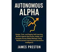 Autonomous Alpha: Real-Time AI Trading Systems with LLMs, Agents, and Market Memory: Design, Train, and Deploy Self-Learning Market Agents