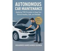 Autonomous Car Maintenance: Applying TPM Principles to Keep Your Vehicle Healthy, Safe, and Reliable
