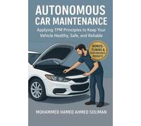 Autonomous Car Maintenance: Applying TPM Principles to Keep Your Vehicle Healthy, Safe, and Reliable