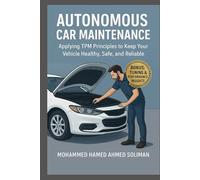 Autonomous Car Maintenance: Applying TPM Principles to Keep Your Vehicle Healthy, Safe, and Reliable