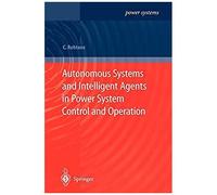 Autonomous Systems And Intelligent Agents In Power System Control And Operation