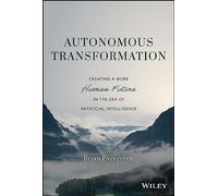 Autonomous Transformation: Creating a More Human Future in the Era of Artificial Intelligence