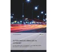 Autonomous Vehicles In Germany. An Exploration Of The Technology, Legal And Regulatory Environment, And Customer Readiness