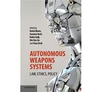 Autonomous Weapons Systems Nehal Bhuta, Susanne Beck, Robin Geiss, Hin - Yan Liu (Auteur)