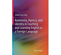 Autonomy, Agency, And Identity In Teaching And Learning English As A Foreign Language