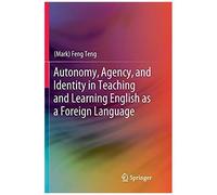 Autonomy, Agency, And Identity In Teaching And Learning English As A Foreign Language