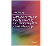 Autonomy, Agency, And Identity In Teaching And Learning English As A Foreign Language
