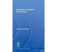 Autonomy Consent and the Law by Sheila A.M. McLean Sheila McLean (Auteur)