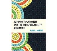 Autonomy Platonism and the Indispensability Argument by Russell Marcus Russell Marcus, (Auteur)