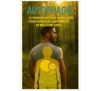 Autophagie : Le Pouvoir Caché de Votre Corps pour Vivre Plus Longtemps et en Meilleure Santé