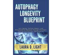 Autophagy Longevity Blueprint: Anti-Aging, Cellular Repair, and Mitochondrial Renewal Through Strategic Fasting and Nutrient Optimization