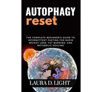 Autophagy Reset: The Complete Beginner’s Guide to Intermittent Fasting for Rapid Weight Loss, Fat Burning, and Metabolic Healing