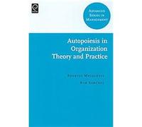 Autopoiesis in Organization Theory and Practice, Advanced Series in Management