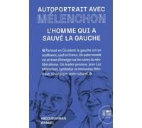Autoportrait Avec Mélenchon - L'homme Qui A Sauvé La Gauche
