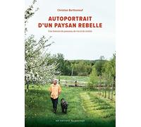 Autoportrait d'un paysan rebelle: Une histoire de pommes, de vin et de crottin. Préfaces de Laure Wardel,Véronique Rivest et Jacques Orhon
