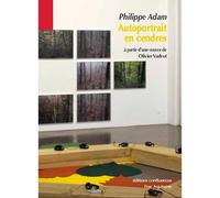 Autoportrait en cendres A partir d'une œuvre de Olivier Vadrot - Philippe Adam - Confluences Eds - broché - Roman