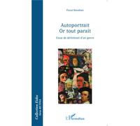Autoportrait Or tout paraît Essai de définition d'un genre - Pascal Bonafoux - L'harmattan - broché - Essai