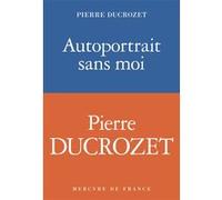 Autoportrait sans moi Pierre Ducrozet (Auteur)