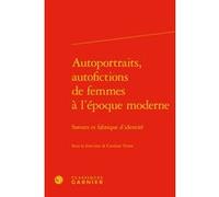 Autoportraits, autofictions de femmes à l'époque moderne Caroline Trotot (Editeur du volume), Colette H. Winn (Collection dirigée par), Myriam Dufour-Maître (Collection dirigée par), Catriona Seth (Co