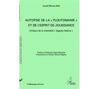 Autopsie de la "ploutomanie" et de l'esprit de jouissance Critique de la mentalité "digesto-festive" - Joseph Ndzomo-Molé - L'harmattan - broché - Essai